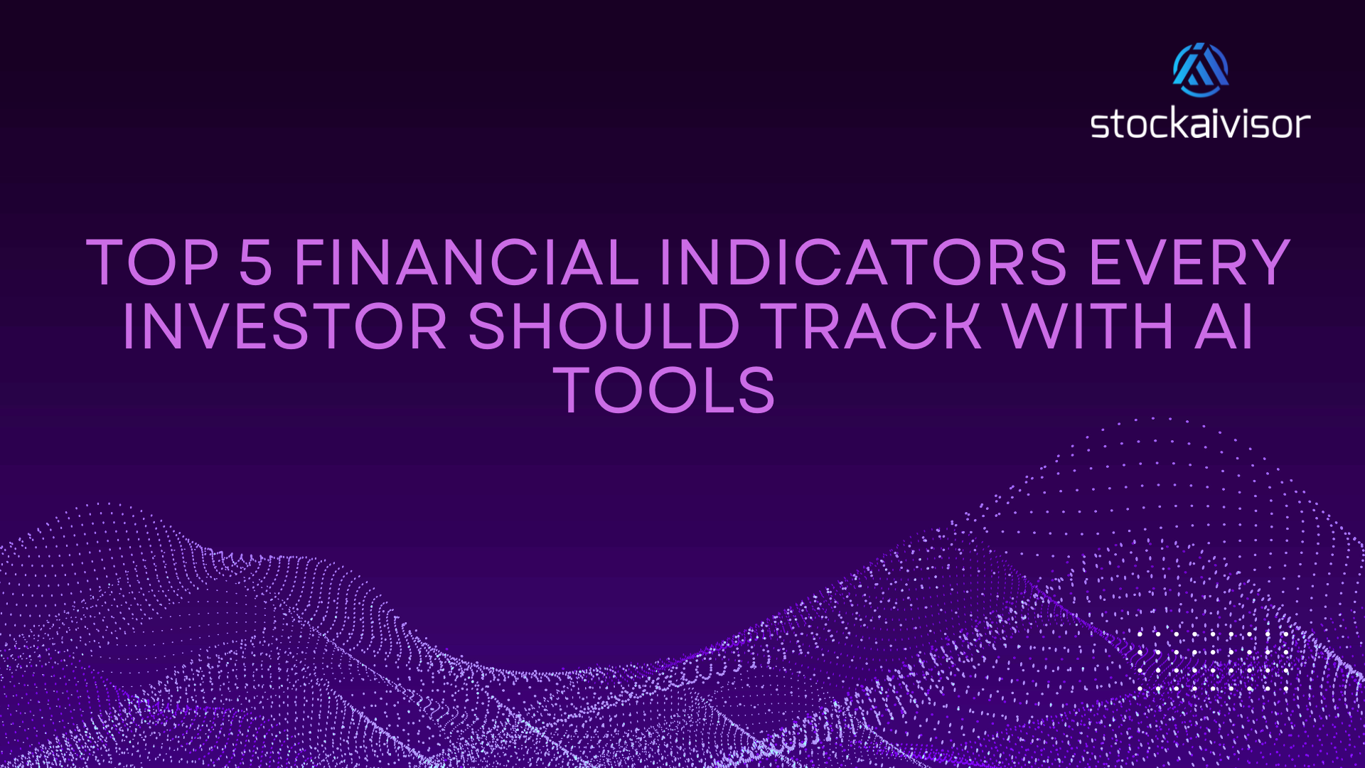 Purple Colour background with the StockAivisor logo and the text 'Top 5 Financial Indicators Every Investor Should Track with AI Tools .